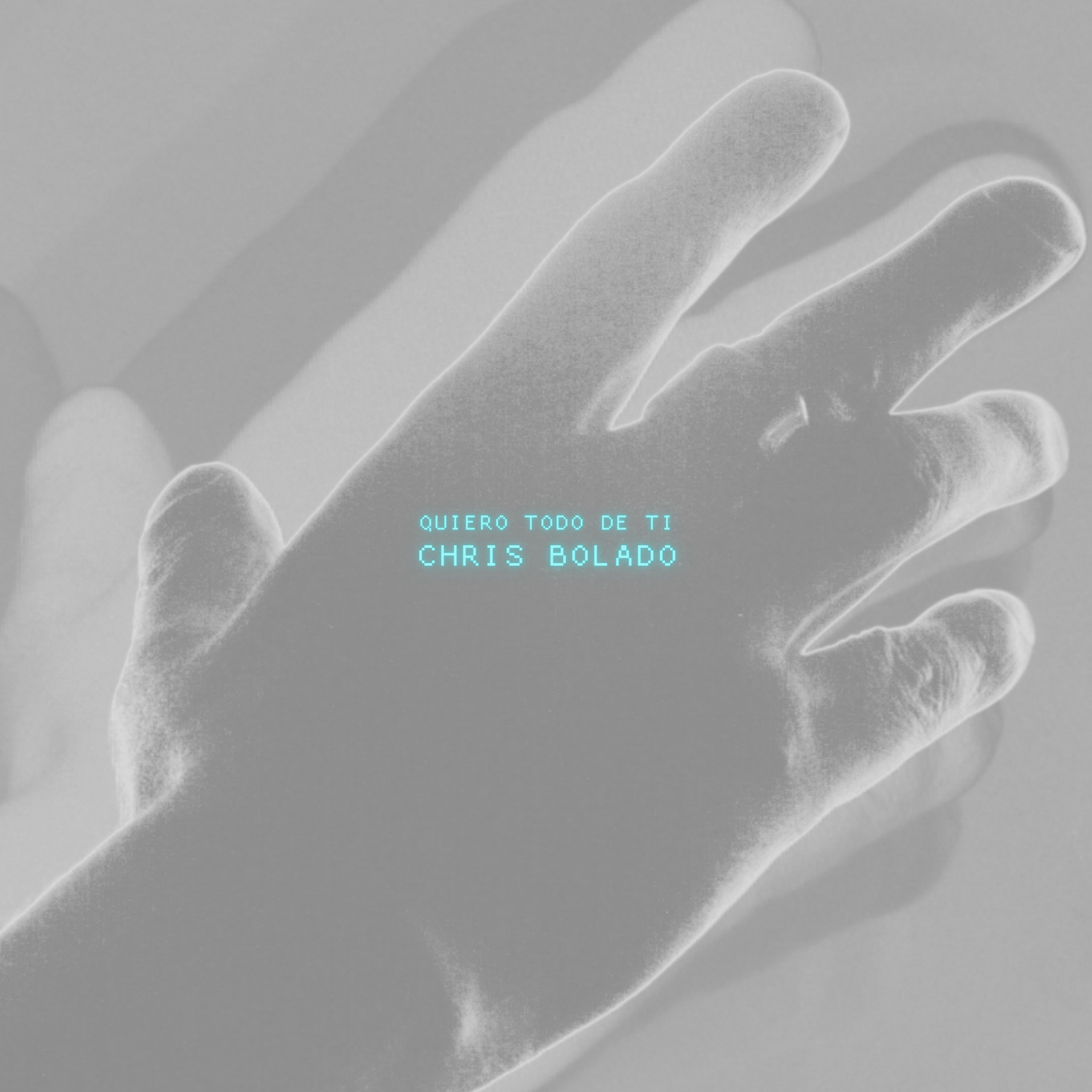 Portada del sencillo "Quiero todo de ti" de Chris Bolado, mostrando una imagen en negativo de una mano y el título en texto pixelado color cian sobre fondo gris.
