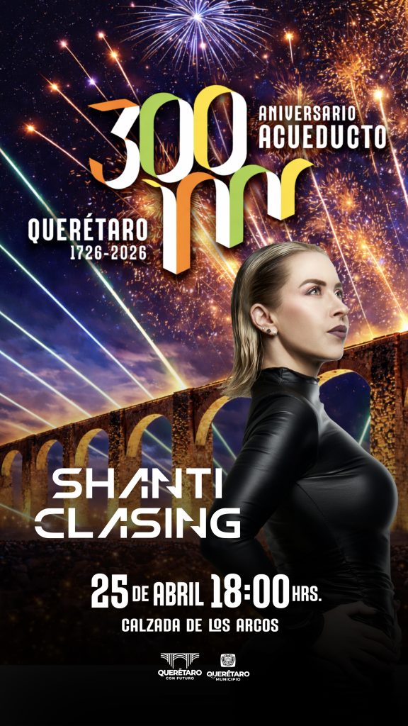Flyer oficial de Shanti Clasing para el evento del 300 Aniversario del Acueducto de Querétaro, 25 de abril de 2026 en Calzada de los Arcos a las 18:00 hrs.